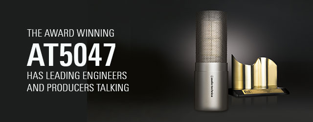 Discover the AT5047: Leading Music Engineers and Producers are Using A-T's Newest Studio Microphone